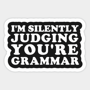I'm Silently Judging You're Grammar Sticker